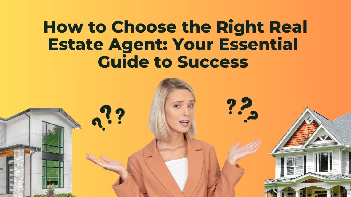 How to Choose the Right Real Estate Agent, Your Essential Guide to Success